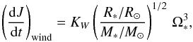 \begin{equation} \label{kawaler} \left(\frac{{\rm d}J}{{\rm d}t}\right)_{\rm wind} = K_W \left(\frac{R_*/R_\odot}{M_*/M_\odot}\right)^{1/2}\, \Omega_*^3, \end{equation}