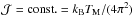 \hbox{${\cal J}={\rm const.}=k_{\rm B}T_{\rm M}/(4\pi^2)$}