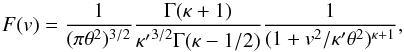\begin{equation} F(v)=\frac{1}{(\pi\theta^2)^{3/2}} \frac{\Gamma(\kappa+1)}{{\kappa'}^{3/2}\Gamma(\kappa-1/2)} \frac{1}{(1+v^2/\kappa'\theta^2)^{\kappa+1}}, \label{gen_kappa} \end{equation}