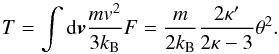 \begin{equation} T=\int {\rm d}{\vec{v}}\frac{mv^2}{3k_{\rm B}}F =\frac{m}{2k_{\rm B}}\frac{2\kappa'}{2\kappa-3}\theta^2. \label{T_theta} \end{equation}