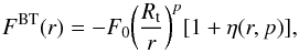 \begin{equation} \label{eq:tamaF} F^{\rm BT}(r) =-F_{0}\biggl(\frac{R_{\rm t}}{r}\biggr)^{p}[1+\eta(r,p)] , \end{equation}
