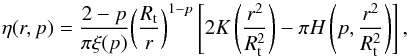 \begin{equation} \eta(r,p)=\frac{2-p}{\pi\xi(p)}\biggl(\frac{R_{\rm t}}{r}\biggr)^{1-p}\left[2K\left(\frac{r^{2}}{R_{\rm t}^{2}}\right)-\pi H\left(p,\frac{r^{2}}{R_{\rm t}^{2}}\right)\right] , \end{equation}
