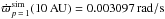 \hbox{$\dot{\varpi}_{p\,=\,1}^{\rm sim}(10 \,\rm AU)=0.003097 \,rad/s$}