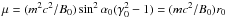 \hbox{$\mu=(m^2c^2/B_0)\sin^2\alpha_0(\gamma_0^2-1)= (mc^2/B_0)r_0$}