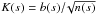 \hbox{$K(s)=b(s)/\!\sqrt{n(s)}$}