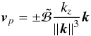 \begin{equation} \vec{v}_{p} = \pm \tilde{\mathcal{B}} \frac{k_z}{\left\|\vec{k}\right\|^3} \vec{k} \end{equation}