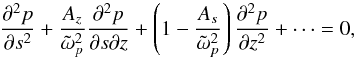 \begin{equation} \label{eq:poincare} \frac{\partial^2 p}{\partial s^2} + \frac{A_z}{\tilde{\omega}_p^2} \frac{\partial ^2 p}{\partial s \partial z} + \left( 1- \frac{A_s}{\tilde{\omega}_p^2} \right)\frac{\partial^2 p}{\partial z^2} + \dots = 0, \end{equation}