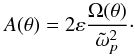 \begin{equation} A(\theta) = 2 \varepsilon \frac{\Omega(\theta)}{\tilde{\omega}_p^2}\cdot \end{equation}