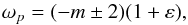 \begin{equation} \omega_p = (-m \pm 2)(1+\varepsilon), \end{equation}