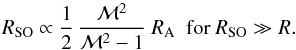 \begin{equation} \label{eq:Rso-Mach} R_\mathrm{SO} \propto \frac{1}{2} \, \frac{\mathcal{M}^2}{\mathcal{M}^2 - 1} ~ R_\mathrm{A} \mbox{~~for } R_\mathrm{SO} \gg R . \end{equation}