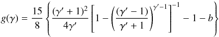 \begin{equation} g(\gamma) = \frac{15}{8} \left\{ \frac{(\gamma' + 1)^2}{4\gamma'} \left[1 - \left(\frac{(\gamma'-1)}{\gamma'+1}\right)^{\gamma'-1}\right]^{-1} - 1 - b \right\} \end{equation}