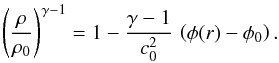 \appendix \setcounter{section}{1} \begin{equation} \label{eq:rhor} \left( \frac{\rho}{\rho_0} \right)^{\gamma-1} = 1 - \frac{\gamma -1}{c_{0}^2} \, \left( \phi(r) - \phi_0 \right). \end{equation}