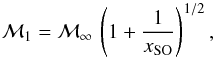 \appendix \setcounter{section}{1} \begin{equation} \label{eq:M1} \Mach_1 = \Mach_\infty \, \left( 1 + \frac{1}{x_{\rm SO}} \right)^{1/2} , \end{equation}