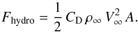 \begin{equation} \label{eq:drag} F_\mathrm{hydro} = \frac{1}{2} \, C_{\rm D} \, \rho_\infty \, V_\infty^2 \, A. \end{equation}