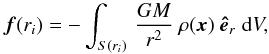 \begin{equation} \label{eq:f} \vec{f}(r_i) = -\int_{S(r_i)}\, \frac{G M}{r^2} ~ \rho(\vec{x}) ~ \vec{\hat{e}}_r\;\dd{V} , \end{equation}
