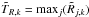 \hbox{$\tilde{T}_{R,k}= {\rm max} _j(\tilde{R}_{j,k})$}