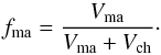 \begin{equation} f_{\rm ma}={V_{\rm ma}\over V_{\rm ma}+V_{\rm ch}}\cdot \label{DefFracMat} \end{equation}