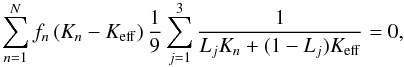 \begin{equation} \sum\limits_{n=1}^Nf_n\left(K_n-K_\mathrm{eff}\right){1\over9}\sum_{j=1}^3{1\over L_jK_n+(1-L_j)K_\mathrm{eff}}=0, \end{equation}