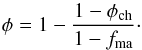 \begin{equation} \phi=1-{1-\phi_{\rm ch}\over1-f_{\rm ma}}\cdot \label{AppBinGran} \end{equation}
