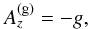 \appendix \setcounter{section}{3} \begin{equation} A_z^{(\rm g)}=-g , \end{equation}