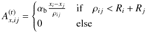 \appendix \setcounter{section}{3} \begin{equation} A_{x,ij}^{\rm(r)}=\begin{cases}\alpha_{\rm b}{x_i-x_j\over\rho_{ij}}&\mbox{if}\quad \rho_{ij}<R_i+R_j\\ 0 &\mbox{else} \end{cases} \end{equation}