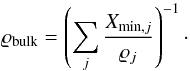 \begin{equation} \varrho_{\rm bulk}=\left(\sum_j{X_{{\rm min},j}\over \varrho_j}\right)^{-1}\cdot \end{equation}