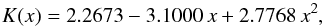 \begin{equation} K(x)=2.2673-3.1000\,x+2.7768\,x^2, \end{equation}