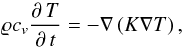 \begin{equation} \varrho c_v{\partial\,T\over\partial\,t}=-\nabla\left(K\nabla T\right) \label{WLG} , \end{equation}