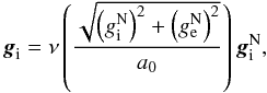 \begin{eqnarray} \label{simplealgebra} \vec{g}_{\rm i}=\nu\left(\frac{\sqrt{\left(g^{\rm N}_{\rm i}\right)^{2}+\left(g^{\rm N}_{\rm e}\right)^{2}}}{a_{0}}\right)\vec{g}^{\rm N}_{\rm i}, \end{eqnarray}