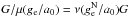 \hbox{$G/\mu(g_{\rm e}/a_{0})=\nu(g^{\rm N}_{\rm e}/a_{0})G$}
