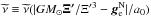 \hbox{$\widetilde{\nu}\equiv\widetilde{\nu}(|GM_{\odot}\vec{\Xi'}/\Xi'^{3}- \vec{g}^{\rm N}_{\rm e}|/a_{0})$}
