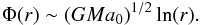 \begin{eqnarray} \label{A55} \Phi(r)\sim (GMa_{0})^{1/2}\ln(r). \end{eqnarray}