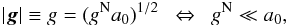 \begin{eqnarray} \label{a10} \vert\vec{g}\vert\equiv g=(g^{\rm N}a_{0})^{1/2}~~\Leftrightarrow~~g^{\rm N}\ll a_{0}, \end{eqnarray}