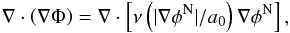 \begin{eqnarray} \label{QFE} \nabla\cdot\left(\nabla\Phi\right)=\nabla\cdot\left[\nu\left(\vert\nabla\phi^{\rm N}\vert/a_{0}\right)\nabla\phi^{\rm N}\right], \end{eqnarray}