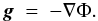 \begin{eqnarray} \label{eqm} \vec{g}~=~-\nabla\Phi. \end{eqnarray}