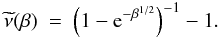 \begin{eqnarray} \label{expinterpol} \widetilde{\nu}(\beta)~=~\left(1-{\rm e}^{-\beta^{1/2}}\right)^{-1}-1. \end{eqnarray}