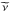 \hbox{$\widetilde{\nu}$}