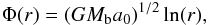 \begin{eqnarray} \label{A5} \Phi(r)=(G M_{\rm b}a_{0})^{1/2}\ln(r), \end{eqnarray}