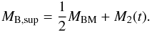 \begin{eqnarray} \ds M_{\rm B,sup} =\frac{1}{2}M_{\rm BM}+M_2(t) . \end{eqnarray}