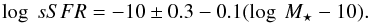 \begin{equation} \log~sSFR = -10\pm 0.3 - 0.1(\log~M_{\star} -10) . \end{equation}