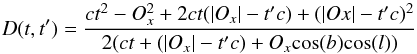 \begin{equation} D(t,t') = \frac{ct^2-O_x^2 + 2 ct (|O_x|-t'c) + (|Ox|-t'c)^2}{2(ct+(|O_x|-t'c)+O_x \text{cos}(b)\text{cos}(l))} \label{Dfunc} \end{equation}