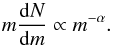\begin{equation} \label{CMF} m\frac{\text{d}N}{\text{d}m} \propto m^{-\alpha}. \end{equation}
