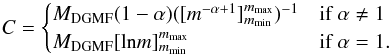 \begin{equation} C = \begin{cases} M_{\rm DGMF} (1-\alpha)([m^{-\alpha+1}]^{m_{\max}}_{m_{\min}})^{-1} & \mbox{if } \alpha \neq 1 \\ M_{\rm DGMF} [\text{ln}m] ^{m_{\max}}_{m_{\min}} & \mbox{if } \alpha = 1. \end{cases} \end{equation}