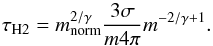 \begin{equation} \label{tau} \tau_{\text{H2}} = m_{\rm norm}^{2/\gamma} \frac{3 \sigma}{m 4\pi} m^{-2/\gamma + 1} . \end{equation}