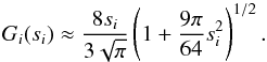 \begin{equation} \label{eq12} G_i(s_i)\approx \frac{8s_i}{3\sqrt{\pi}}\left( 1+ \frac{9\pi}{64}s_i^2\right)^{1/2}. \end{equation}
