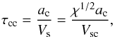 \begin{equation} \label{eq0} \tau_{\rm cc} = {a_{\rm c} \over {V_{\rm s}}} = {\chi^{1/2} a_{\rm c} \over {V_{\rm sc}}}, \end{equation}