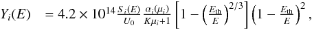\begin{eqnarray} \label{eq1} Y_{i} (E) &= 4.2 \times 10^{14} \frac{S_i(E)}{U_0} \frac{\alpha _i (\mu _i)}{K \mu _i +1} \left[1 - \left(\frac{E_{\rm th}}{E}\right)^{2/3} \right] \left(1 - \frac{E_{\rm th}}{E} \right)^2, \end{eqnarray}