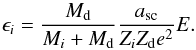 \begin{equation} \label{eq6} \epsilon _i = \frac{M_{\rm d}}{M_i+M_{\rm d}}\frac{a_{\rm sc}}{Z_iZ_{\rm d}e^2}E. \end{equation}