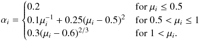 \begin{equation} \label{eq7} \alpha_i = \begin{cases} 0.2 &\text{for } \mu _i \leq 0.5 \\ 0.1 \mu _i ^{-1} + 0.25(\mu _i-0.5)^2&\text{for } 0.5 < \mu _i \leq 1 \\ 0.3(\mu_i - 0.6)^{2/3} &\text{for } 1 < \mu_i. \end{cases} \end{equation}