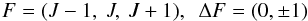 \appendix \setcounter{section}{2} \begin{eqnarray*} F = (J-1, \ J, \ J+1) , \ \ \Delta F = (0, \pm1) \end{eqnarray*}